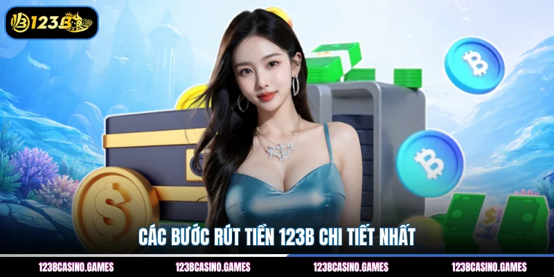 Rút Tiền 123B 3 Các bước rút tiền 123B chi tiết nhất