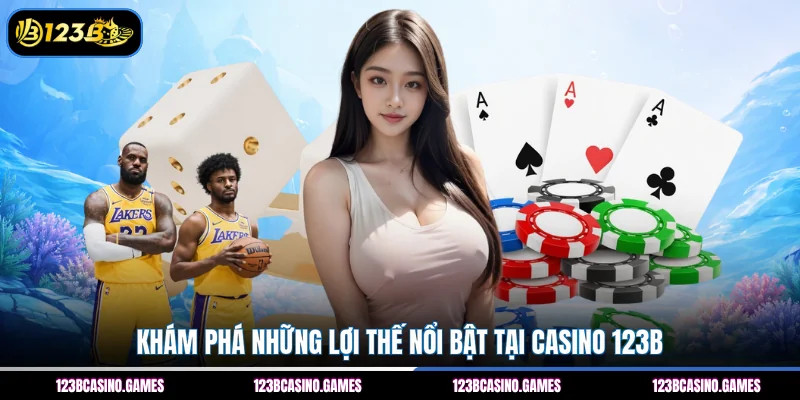 Casino 123B 3 Khám phá những lợi thế nổi bật tại Casino 123B