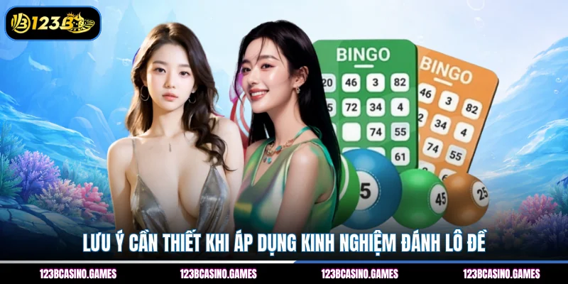 Kinh Nghiệm Đánh Lô Đề – Chốt Số Cực Hay, Hốt Lộc Lớn 3 Lưu ý cần thiết khi áp dụng kinh nghiệm đánh lô đề