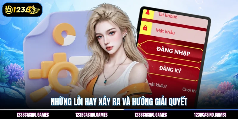 Những lỗi hay xảy ra và hướng giải quyết