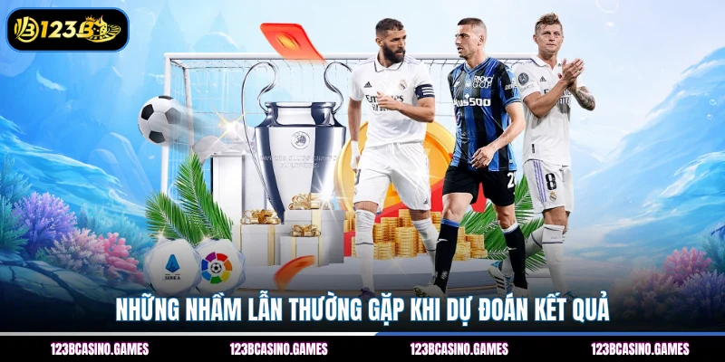 Những nhầm lẫn thường gặp khi dự đoán kết quả