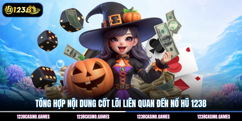 Nổ Hũ 123B 1 Tổng hợp nội dung cốt lõi liên quan đến nổ hũ 123B