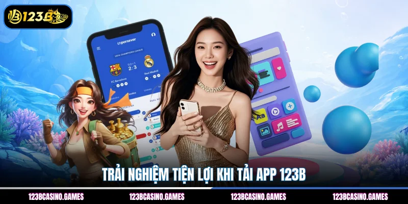 Tải App 123B 1 Trải nghiệm tiện lợi khi tải app 123B